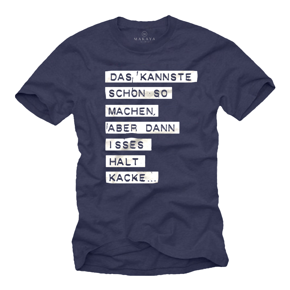 Sprüche T-Shirt Arbeit - Das kannste schon so mache, aber dann is es halt kacke!